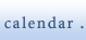 CALENDAR